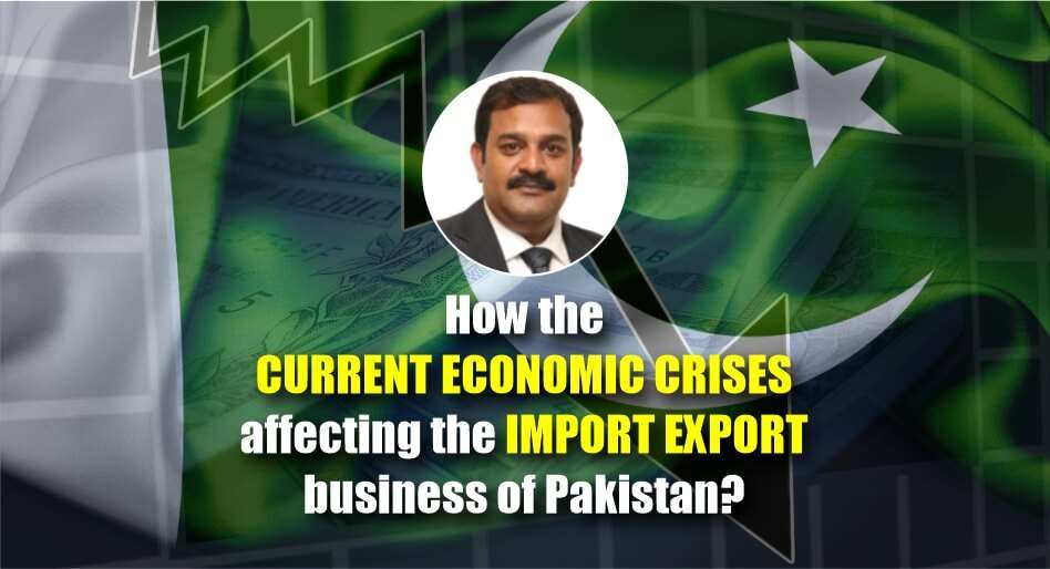 How the current economic crises affecting the import export business of Pakistan